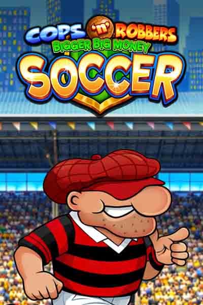 Cops n Robbers Bigger Big Money Soccer